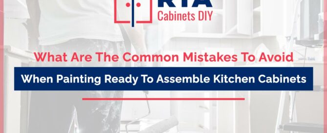 What Are The Common Mistakes To Avoid When Painting Ready To Assemble Kitchen Cabinets?