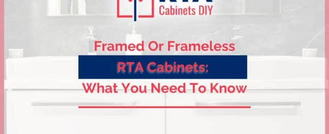 Framed Or Frameless RTA Cabinets: What You Need To Know